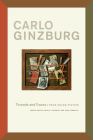 Threads and Traces: True False Fictive By Carlo Ginzburg, Anne C. Tedeschi (Translated by) Cover Image