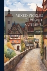 Mixed Pickles [gereimte Satiren]... By Alexander Otto Weber Cover Image