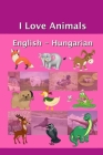 I Love Animals English - Hungarian By Jerry Greer Cover Image