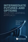 Intermediate Futures and Options: An Active Learning Approach By Cheng Few Lee, John C. Lee, Alice C. Lee Cover Image