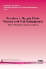 Frontiers in Supply Chain Finance and Risk Management (Foundations and Trends(r) in Technology) By Panos Kouvelis (Editor), Ling Dong (Editor) Cover Image