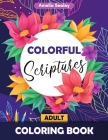 Colorful Scriptures Adult Coloring Book: Color the Psalms Coloring Book, Scripture Coloring Book for Adults By Amelia Sealey Cover Image