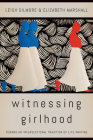 Witnessing Girlhood: Toward an Intersectional Tradition of Life Writing By Leigh Gilmore, Elizabeth Marshall Cover Image