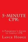 5-Minute CPR: A Paramedic's Guide to Simple CPR By Lance Hodge Cover Image