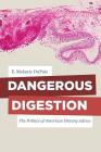 Dangerous Digestion: The Politics of American Dietary Advice (California Studies in Food and Culture #58) By E. Melanie DuPuis Cover Image
