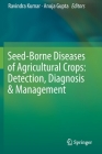 Seed-Borne Diseases of Agricultural Crops: Detection, Diagnosis & Management By Ravindra Kumar (Editor), Anuja Gupta (Editor) Cover Image