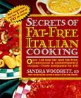 Secrets of Fat-Free Italian Cooking: Over 200 Low-Fat and Fat-Free, Traditional & Contemporary Recipes: A Cookbook (Secrets of Fat-free Cooking) By Sandra Woodruff Cover Image