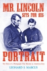 Mr. Lincoln Sits for His Portrait: The Story of a Photograph That Became an American Icon Cover Image
