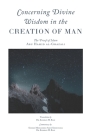 Concerning Divine Wisdom in the Creation of Man By Kamran M. Riaz (Translator), Mohammed Amin Kholwadia (Contribution by), Ahsan Arozullah (Foreword by) Cover Image