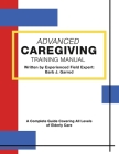 Advanced Caregiving Training Manual: A Complete Guide Covering All Levels of Elderly Care Cover Image