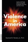 Violence in America: Coping with Drugs, Distressed Families, Inadequate Schooling, and Acts of Hate Cover Image