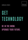 Get Technology: Be in the know. Upgrade your future: 20 thought-provoking lessons (BUILD+BECOME) By Gerald Lynch Cover Image