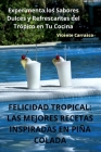Felicidad Tropical: Las Mejores Recetas Inspiradas En Piña Colada Cover Image