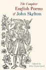 The Complete English Poems of John Skelton: Revised Edition (Exeter Medieval Texts and Studies) Cover Image