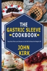 The Gastric Sleeve Cookbook: Easy Meal Plans and Recipes to Eat Well & Keep the Weight Off Cover Image
