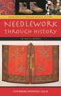 Needlework Through History: An Encyclopedia (Handicrafts Through World History) Cover Image