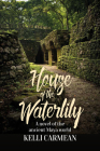House of the Waterlily: A Novel of the Ancient Maya World By Kelli Carmean Cover Image
