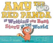 Amy the Red Panda Is Writing the Best Story in the World By Colleen AF Venable, Ruth Chan (Illustrator) Cover Image