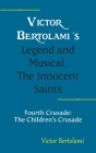 Victor Bertolami's Legend and Musical, The Innocent Saints: Fourth Crusade: The Children's Crusade Cover Image