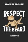 Bearded Dragon Respect The Beard Notebook: Great Gift Idea Bearded Dragon Lover (6x9 - 100 Pages Dot Gride) Cover Image
