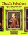 That Is Priceless: Art's Greatest Masterpieces... Made Slightly Funnier By Steve Melcher Cover Image