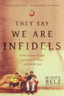 They Say We Are Infidels: On the Run from Isis with Persecuted Christians in the Middle East By Mindy Belz Cover Image