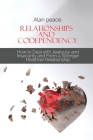 Relationships and Codependency: How to Deal with Jealousy and Insecurity and Form a Stronger Healthier Relationship By Alan Peace Cover Image
