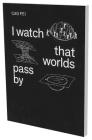 Cao Fei: I watch that worlds pass by By Fei Cao, Renate Wiehager (Editor), Christian Ganzenberg (Editor), Bejing The Pavilion (Editor), Shumon Basar (Text by), Chris Berry (Text by), Hanru Huan (Text by), Chien-Hung Huang (Text by), Hans Ulrich Obrist Cover Image