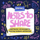 Notes to Share: Inspiring Tear-Out Messages for Every Bag, Backpack, and Lunchbox By Rebel Girls Cover Image