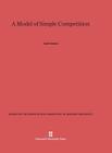 A Model of Simple Competition (Annals of the Computation Laboratory of Harvard University #41) By Joel E. Cohen Cover Image