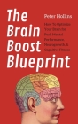 The Brain Boost Blueprint: How To Optimize Your Brain for Peak Mental Performance, Neurogrowth, and Cognitive Fitness By Peter Hollins Cover Image
