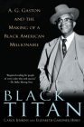 Black Titan: A.G. Gaston and the Making of a Black American Millionaire By Carol Jenkins, Elizabeth Gardner Hines Cover Image