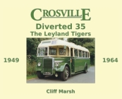 Crosville Diverted 35: The Leyland Tigers 1949-1964 By Cliff Marsh, Jim Yates (Prepared by) Cover Image