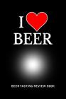 Beer Tasting Review Book: I Love Beer By MM Craft Beer Tasting Cover Image