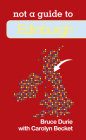 Edinburgh: Not a Guide to By Bruce Durie Cover Image