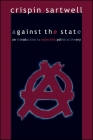 Against the State: An Introduction to Anarchist Political Theory By Crispin Sartwell Cover Image