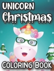 Unicorn Christmas Coloring Book: 60+ Beautiful Pages of Unicorn-Themed Christmas Scenes to Color By Raine Roks Cover Image