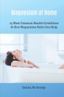 Magnesium at Home: 25 Most Common Health Conditions & How Magnesium Salts Can Help By Galina St George Cover Image