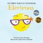 Electrons By Mary Wissinger, Harriet Kim Ahn Rodis (Illustrator), John Coveyou (Editor) Cover Image