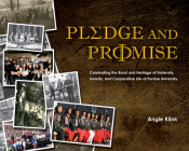 Pledge and Promise: Celebrating the Bond and Heritage of Fraternity, Sorority, and Cooperative Life at Purdue University (Founders) By Angie Klink, Betty M. Nelson (Foreword by) Cover Image