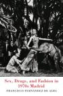 Sex, Drugs, and Fashion in 1970s Madrid (Toronto Iberic) By Francisco Fernandez de Alba Cover Image