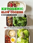 Ketogenic Slow Cooker Cookbook: 100 Easy Recipes to Kickstart Weight Loss By Marilie Schiller Cover Image