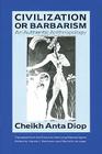 Civilization or Barbarism: An Authentic Anthropology By Cheikh Anta Diop, Yaa-Lengi Meema Ngemi (Translated by) Cover Image