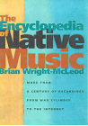 The Encyclopedia of Native Music: More Than a Century of Recordings from Wax Cylinder to the Internet By Brian Wright-McLeod Cover Image