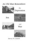 An Old Man Remembers the Depression, Sex and War By Harvey Gladhill Cover Image
