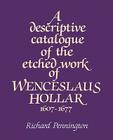 A Descriptive Catalogue of the Etched Work of Wenceslaus Hollar 1607 1677 By Richard Pennington Cover Image