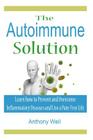 The Autoimmune Solution: Learn how to Prevent and Overcome Inflammatory Disease By Anthony Weil Cover Image