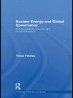 Nuclear Energy and Global Governance: Ensuring Safety, Security and Non-proliferation (Routledge Global Security Studies #21) Cover Image