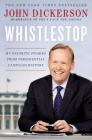 Whistlestop: My Favorite Stories from Presidential Campaign History Cover Image