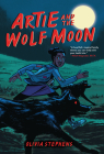 Artie and the Wolf Moon By Olivia Stephens, Olivia Stephens (Illustrator) Cover Image
